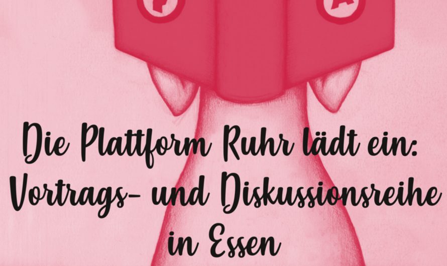 Die Plattform Ruhr lädt ein: Vortrags- und Diskussionsreihe in Essen